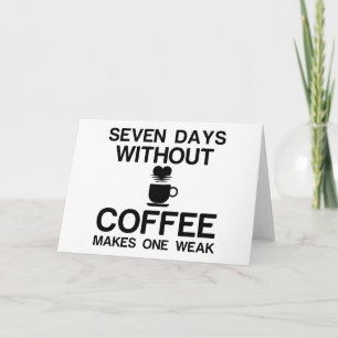 CARTE SEPT JOURS SANS CAFÉ FAIT UNE FAIBLESSE