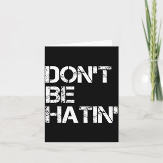 Carte Shirt Don' Hatin' Hilarious Hater