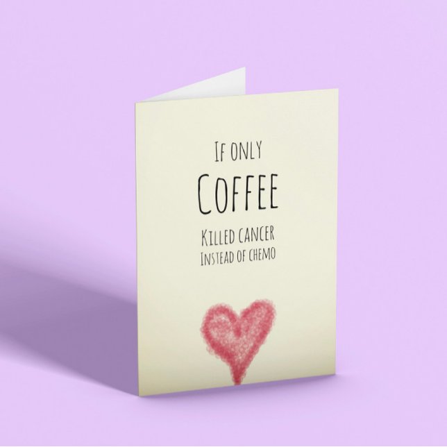 Carte Si seulement le café tuait le cancer au lieu de ch (Créateur téléchargé)