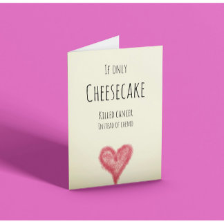 Carte Si seulement le cheesecake a tué le cancer au lieu