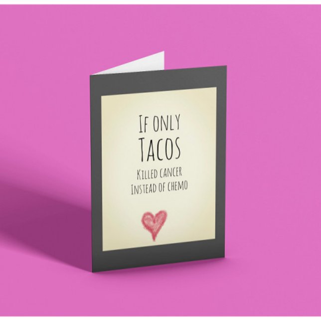 Carte Si seulement les tacos tuaient le cancer au lieu d (Créateur téléchargé)