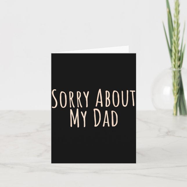 Carte Sorry About My Dad Funny Father Son Daughter Sayin (Devant)