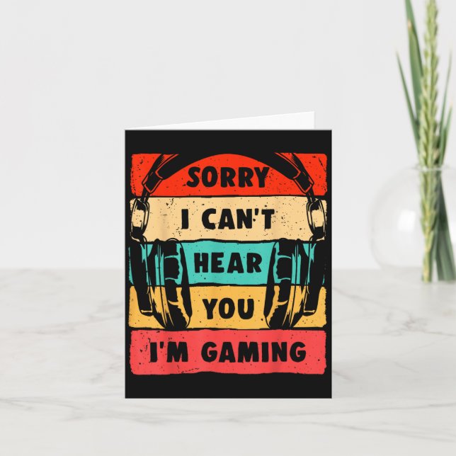 Carte Sorry I Can't Hear You I'm Gaming Funny Gamer Shir (Devant)