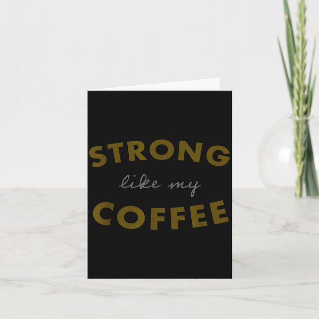 Carte Strong Like My Coffee, Funny Coffee Saying  (Devant)