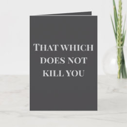 Carte That which does not kill you... Joke Card