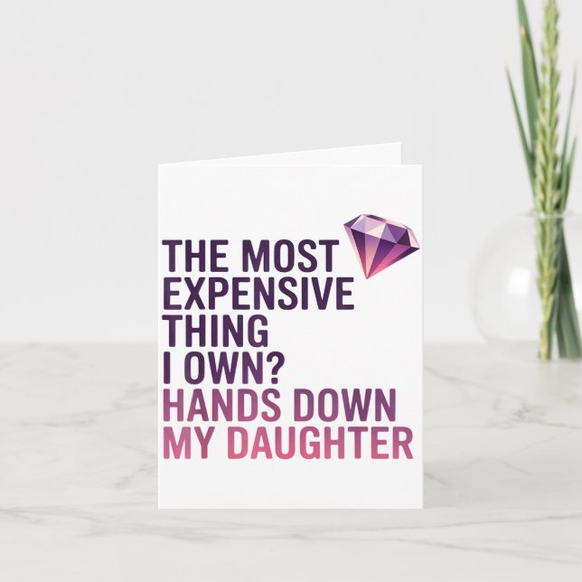 Carte The Most Expensive Thing I Own_ Hands Down My Daug (Devant)