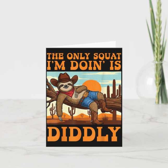 Carte The Only Squat I’m Doin’ Is Diddly Sloth Cowboy Fu (Devant)