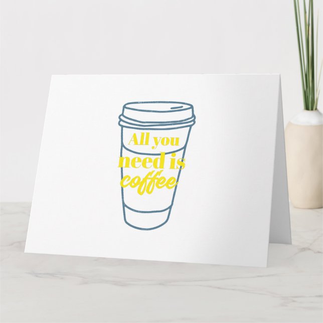 CARTE TOUT YOU NEED IS COFFEE (Devant)