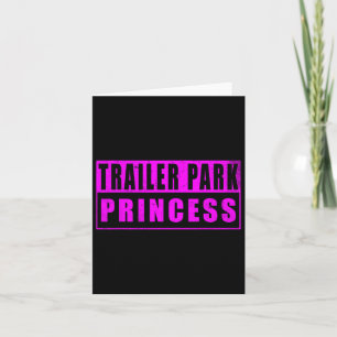 Carte Trailer Park Princess Funny