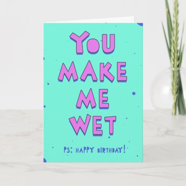 Carte Tu me fais mouiller, PS : Joyeux anniversaire (Devant)