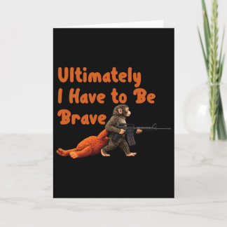 Carte Ultimately I Have To Be Brave Funny Monkey 