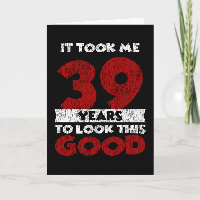 Carte Un Anniversaire de 39 ans m'a fait bonne apparence (Devant)