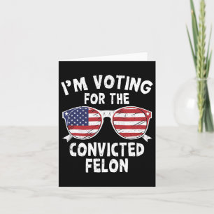 Carte Vote Pour Le Condamné Felon Funny Pro Trump 202