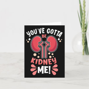Carte Vous Devez Être Un Patient De Dialyse De Kidney Me