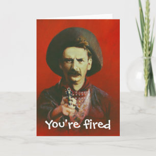Carte Vous êtes Fired Wild West Style Greming Card