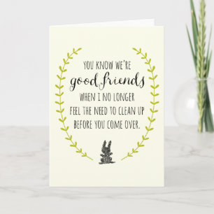 Carte Vous savez que nous sommes de bons amis quand la c