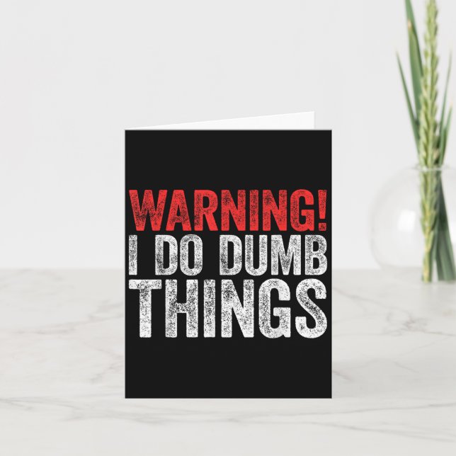 Carte Warning I Do Dumb Things Sarcastic Shirt  (Devant)