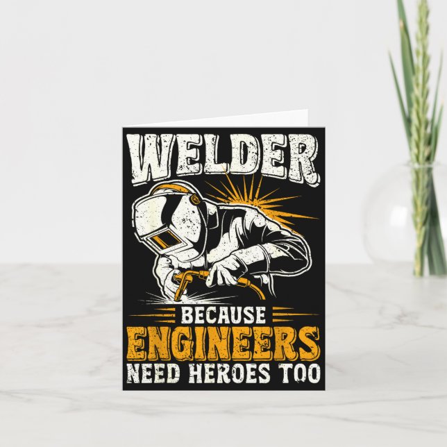 Carte Welder Because Engineers Need Heroes Too Funny Wel (Devant)