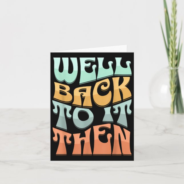 Carte Well Back To It Then Funny Motivational Design  (Devant)