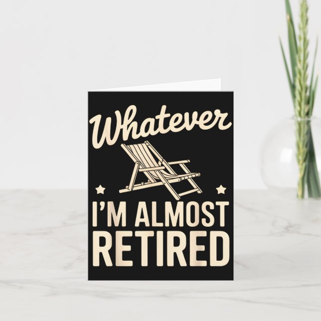 Carte Whatever I Am Almost Retired Funny Humor Retiremen (Devant)
