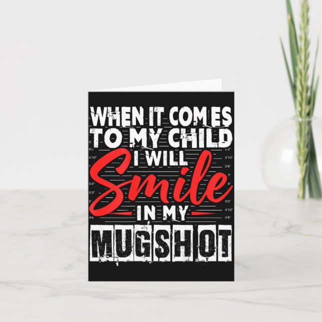 Carte When It Comes To My Child I Will Smile In My Mugsh (Devant)
