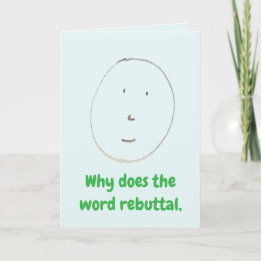 Carte "Why does the word rebuttal" (Any) Joke Gift Card