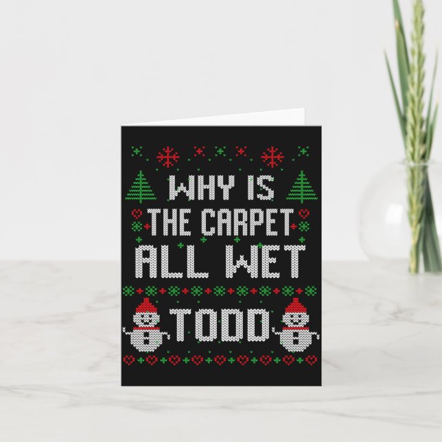 Carte Why Is The Carpet All Wet Todd  (Devant)