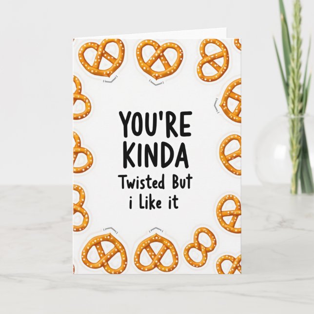 Carte You Are Kinda Twisted Pretzel Card (Devant)