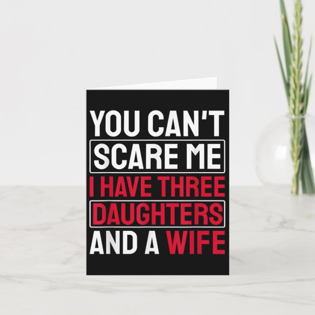 Carte You Can't E Me I Have Three Daughters  (Devant)