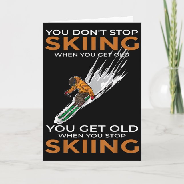Carte You Dont Stop Skiing When You Get Old Ski Skier  (Devant)