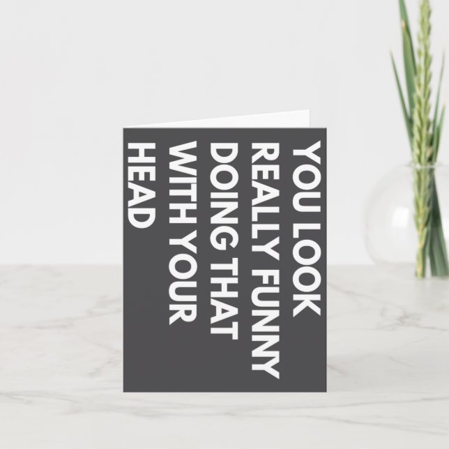 Carte You Look Really Funny Doing That With Your Head  (Devant)