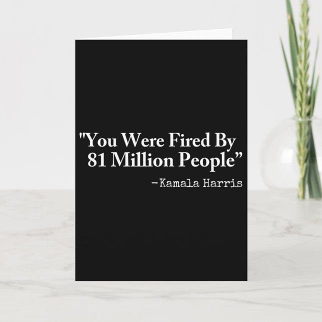 Carte You Were Fired By 81 Million People - Funny Kamala (Devant)