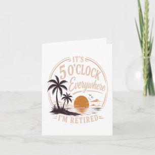 Cartes Pour Fêtes Annuelles C'est 17 heures partout, je suis à la retraite drô