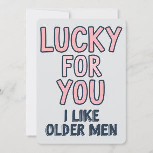 Cartes Pour Fêtes Annuelles Chanceux pour vous, j'aime les hommes plus âgés Fu