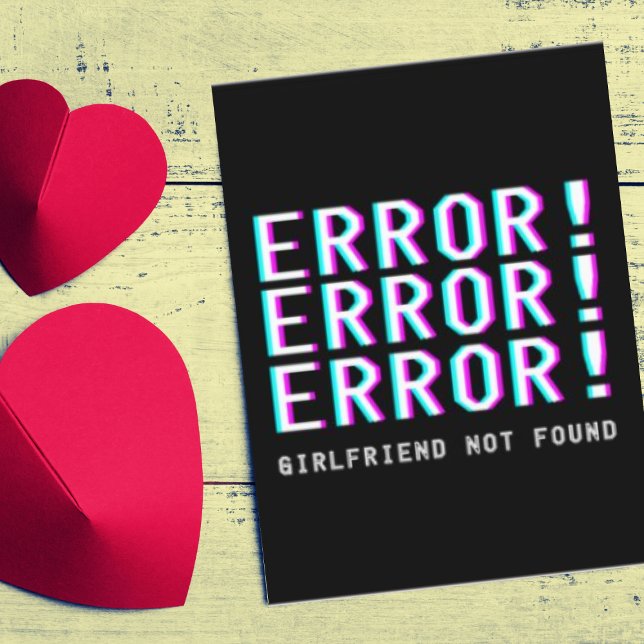 Cartes Pour Fêtes Annuelles Erreur Girlfriend introuvable Funny Anti Valentine (Buy or Download Now!)