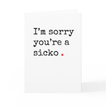 Funny Get Well card "sicko"