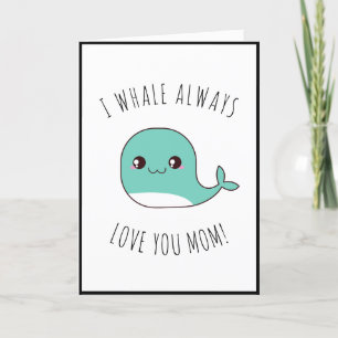 Cartes Pour Fêtes Annuelles I Whale Toujours Vous Aimer Maman Mignonne Kawaii