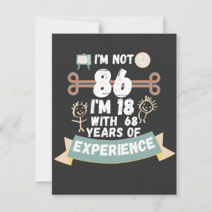 Cartes Pour Fêtes Annuelles Je n'ai pas 86 j'ai 18 ans avec 68 ans d'expérienc