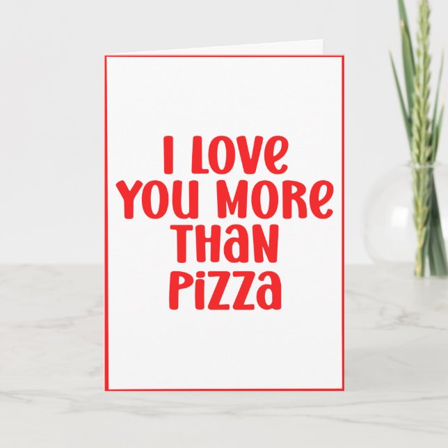 Cartes Pour Fêtes Annuelles Je T'Aime Plus Que Pizza Personnalisable Valentine (Devant)