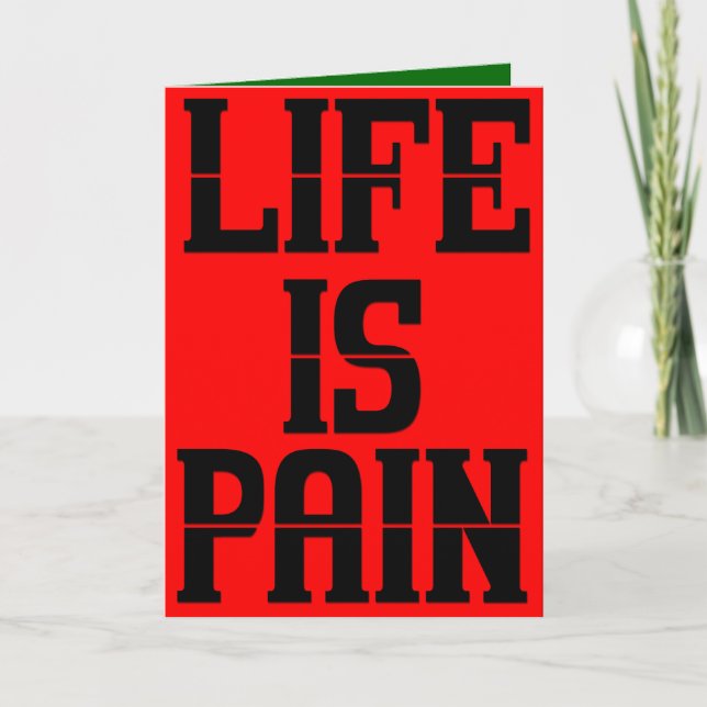 Cartes Pour Fêtes Annuelles Life is Pain (Devant)