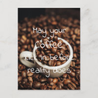 May your Coffee Kick In Before Reality Does