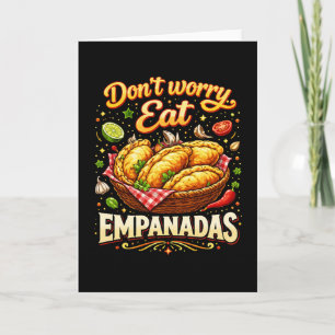Cartes Pour Fêtes Annuelles Ne vous inquiétez pas, mangez des Empanadas