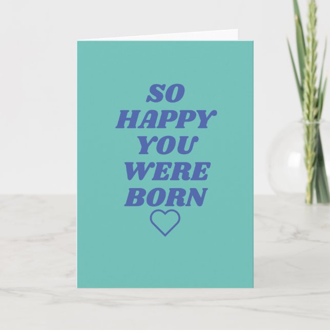 Cartes Pour Fêtes Annuelles So happy you were born Birthday Card (Devant)