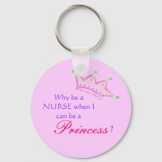 cartoon crown, Why be a NURSE when I can be a, ... Keychain