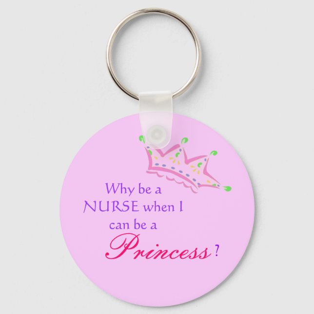 cartoon crown, Why be a NURSE when I can be a, ... Keychain (Front)