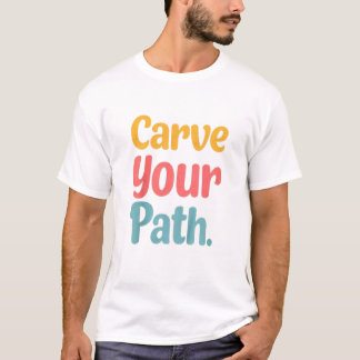 Carve your path T-Shirt