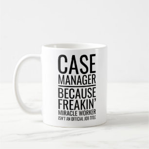 Case Manager Because Freakin' Miracle Worker Isn't Coffee Mug