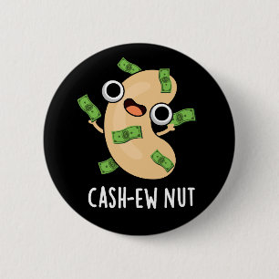 Cash-ew Nut Funny Cashew Nut Pun Dark BG 2 Inch Round Button
