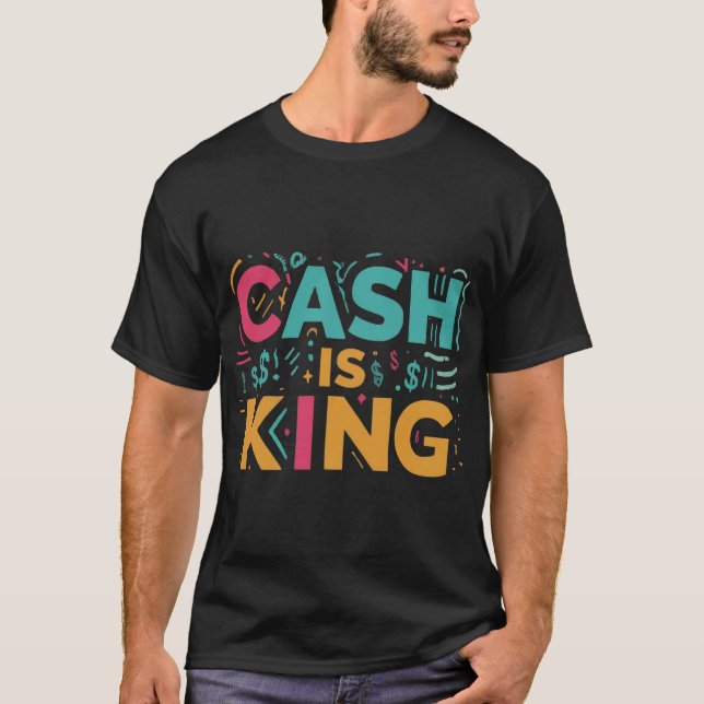 Cash Is King T-Shirt (Front)