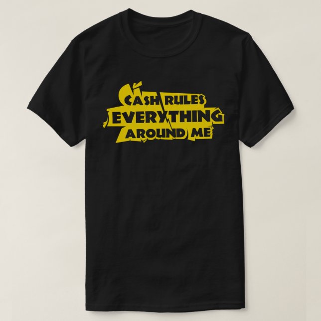 Cash rules everything around me T-Shirt (Design Front)